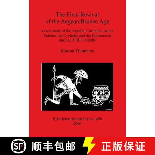 【3-4周达】The Final Revival of the Aegean Bronze Age: A case study of the Argolid, Corinthia, Attica... [9781841719290]