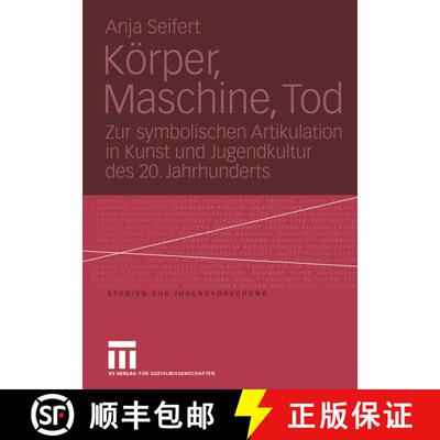 【3-4周达】Koerper, Maschine, Tod: Zur Symbolischen Artikulation in Kunst Und Jugendkultur Des 20. Ja... [9783810041647]
