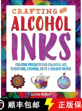 【3-4周达】Crafting with Alcohol Inks: Creative Projects for Colorful Art, Furniture, Fashion, Gifts ... [9781612436449]
