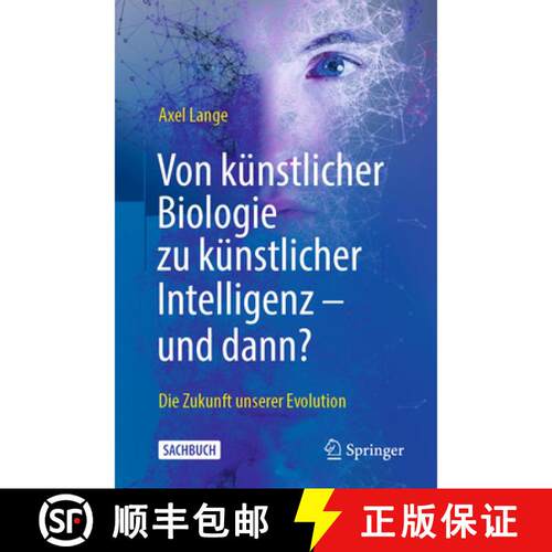 【3-4周达】Von künstlicher Biologie zu künstlicher Intelligenz - und dann? : Die Zukunft unserer Ev... [9783662630549]