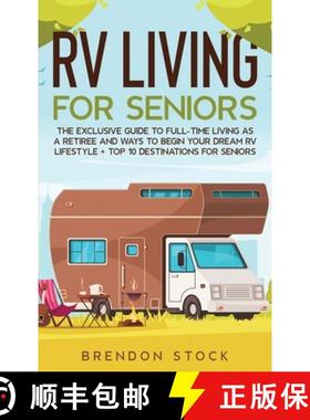 【3-4周达】RV Living for Senior Citizens: The Exclusive Guide to Full-time RV Living as a Retiree and... [9781803609164]