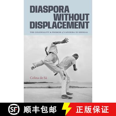 【3-4周达】Diaspora Without Displacement – The Coloniality and Promise of Capoeira in Senegal [9781478031970]