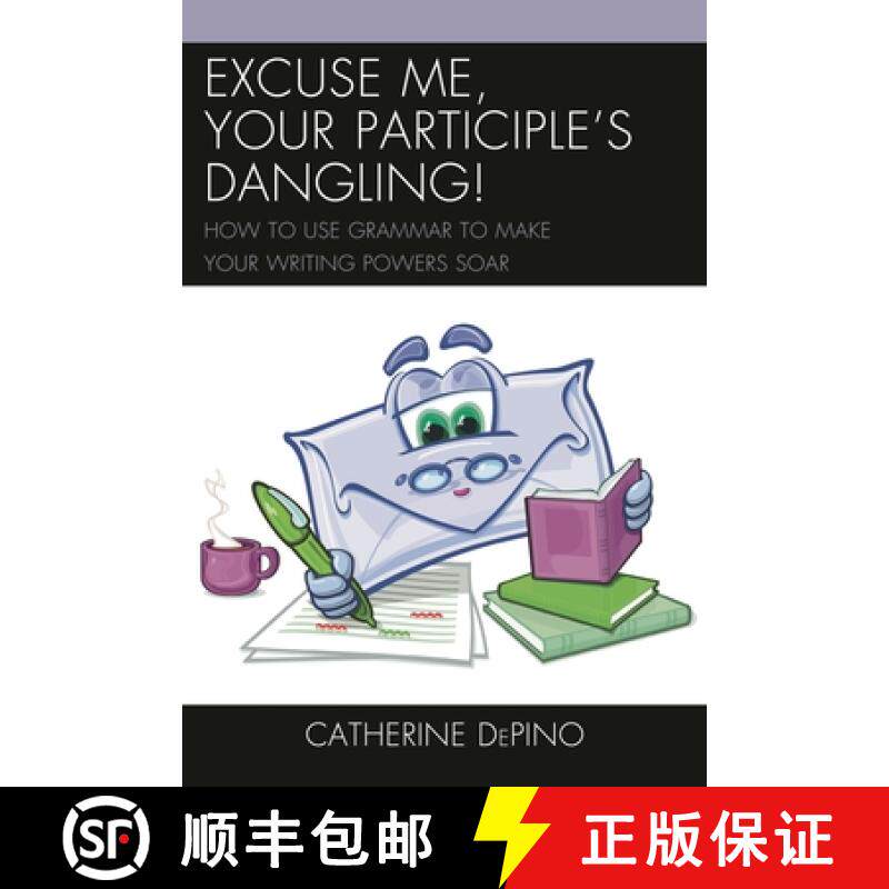 【3-4周达】精装 Excuse Me, Your Participle's Dangling : How to Use Grammar to Make Your Writing Power... [9781475802764]