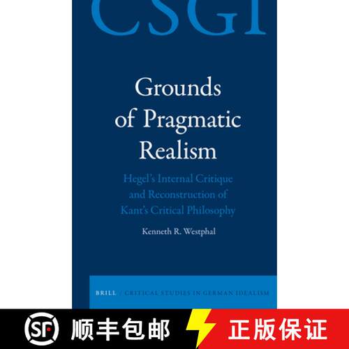 预订 精装 Grounds of Pragmatic Realism: Hegel's Internal Critique and Reconstruction of Kant's Critic... [9789004360167]