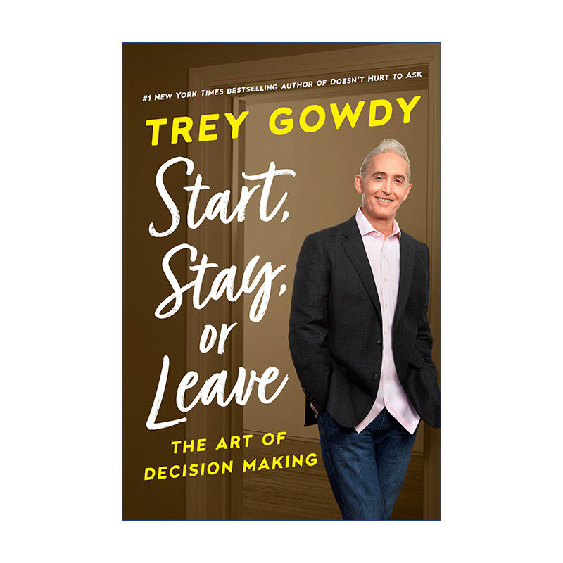开始  英文原版 Start Stay or Leave 维持或结束 决策的艺术 如何正确提问作者Trey Gowdy 精装 英文版 进口英语原版书籍