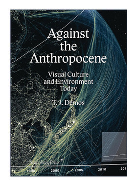 英文原版 Against the Anthropocene 反对人类世 今天的视觉文化与环境 加州大学教授T. J. Demos 英文版 进口英语原版书籍