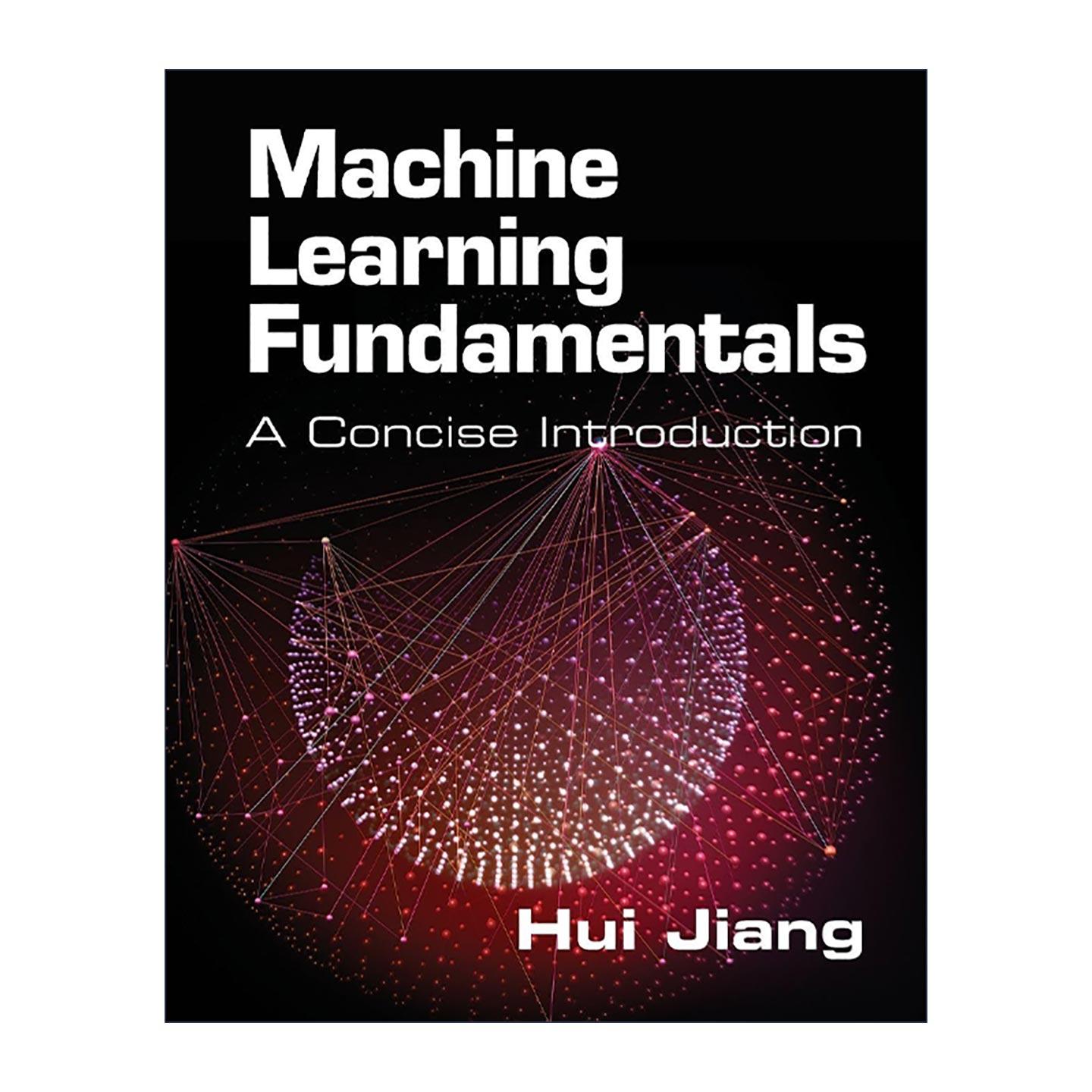 英文原版 Machine Learning Fundamentals 机器学习基础入门 Hui Jiang 英文版 进口英语原版书籍