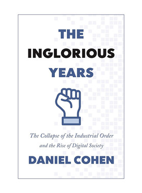 英文原版 The Inglorious Years 不光彩的岁月 工业秩序的瓦解和数字社会的兴起 Daniel Cohen 英文版 进口英语原版书籍