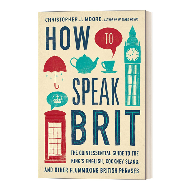 英文原版 How to Speak Brit如何说英式英语标准英语伦敦俚语和其他令人困惑的英式短语的精华指南英文版进口英语原版书籍-封面