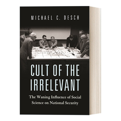 英文原版 Cult of the Irrelevant 无关者崇拜 社会科学对国家安全影响的减弱 Michael C. Desch 英文版 进口英语原版书籍