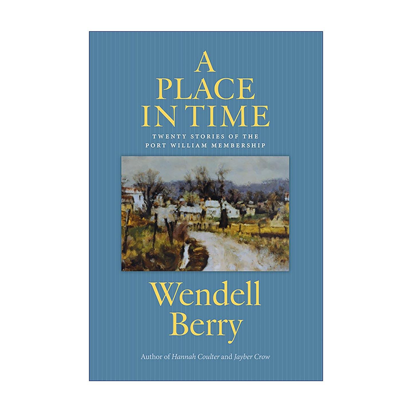 英文原版 A Place in Time (Port William) 时光之地 短篇小说集 美国乡土文学 温德尔·拜瑞Wendell Berry 进口英语原版书籍