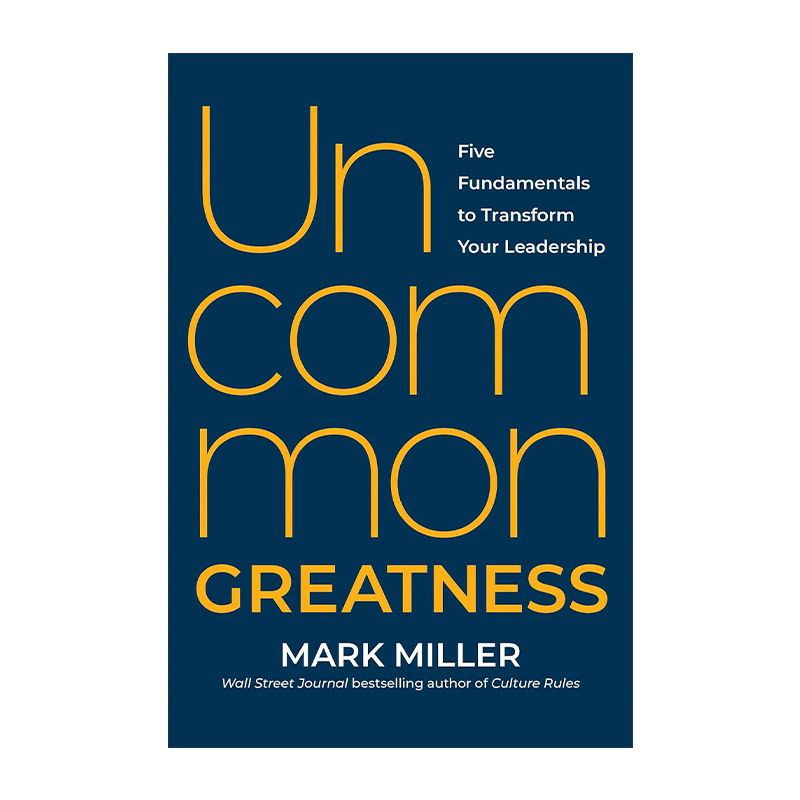 英文原版 Uncommon Greatness 非凡的伟大 改变你领导力的五个基本要素 Mark Miller 精装 英文版 进口英语原版书籍