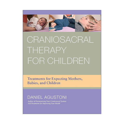 儿童颅骶疗法  英文原版 Craniosacral Therapy for Children 孕妇 婴儿和儿童的治疗 健康 Daniel Agustoni 进口英语原版书籍