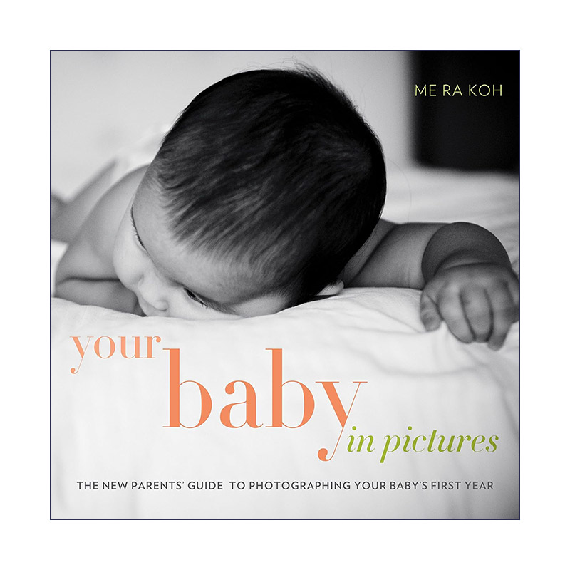英文原版 Your Baby in Pictures 满满的爱献给我的宝贝 写给新生儿父母的摄影书 Me Ra Koh 英文版 进口英语原版书籍