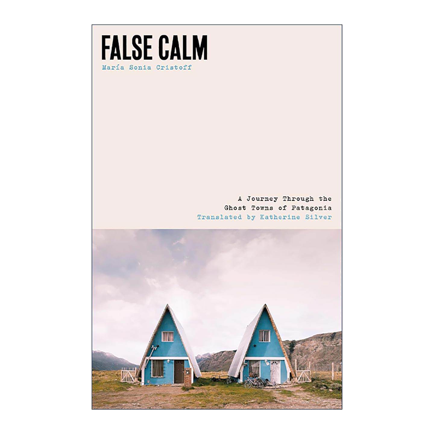 英文原版 False Calm 虚假的平静 巴塔哥尼亚鬼镇之旅 Maria Sonia Cristoff 英文版 进口英语原版书籍