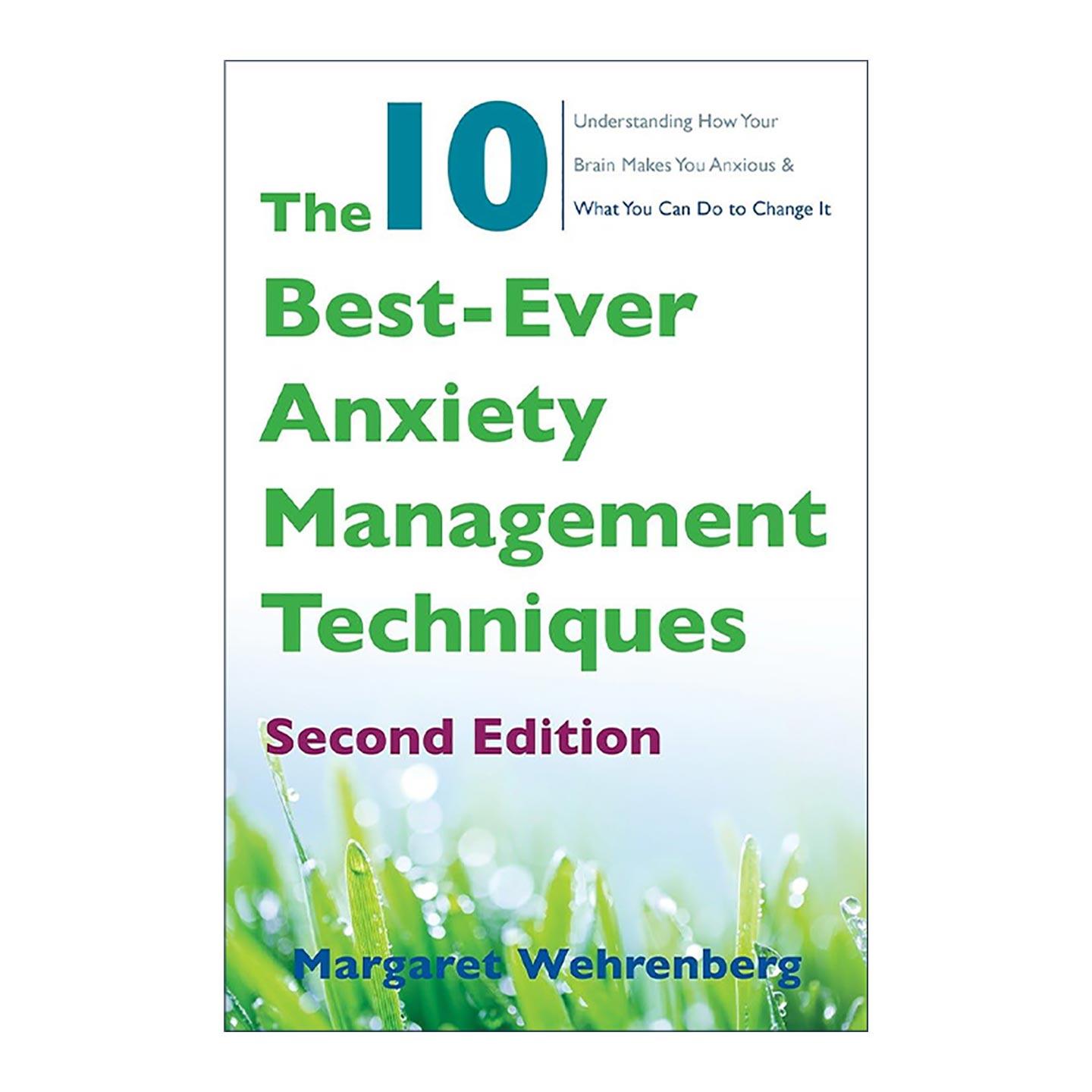 英文原版 The 10 Best-Ever Anxiety Management Techniques 10种焦虑管理技巧 实用指南 执业心理学家Margaret Wehrenberg 英文版