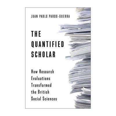 英文原版 The Quantified Scholar 量化学者 研究评估如何改变英国社会科学 加州大学副教授Juan Pablo Pardo-Guerra 英文版