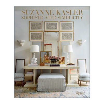 苏珊娜·卡斯勒 英文原版 Suzanne Kasler Sophisticated Simplicity 复杂的简单性 建筑室内装饰设计 精装艺术图册英文版进口书