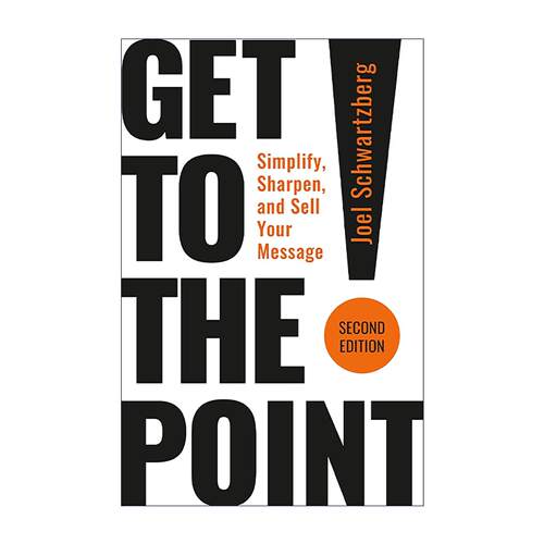 英文原版 Get to the Point 说到点子上 直奔主题 一击必胜的高效沟通手册 第二版 乔尔·施瓦茨贝里 英文版 进口英语原版书籍