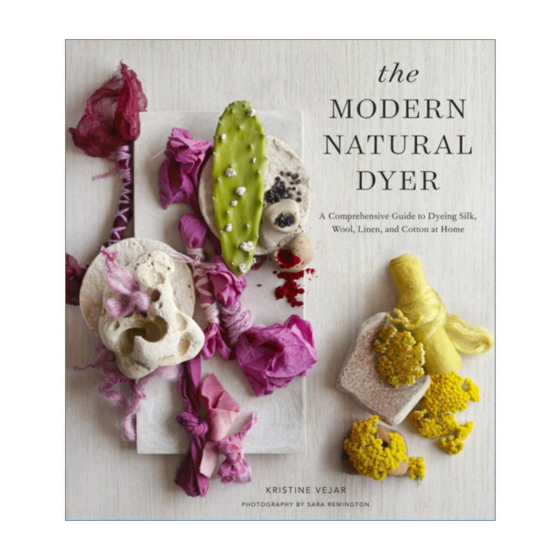 现代天然染色指南  英文原版 Modern Natural Dyer 植物染 丝绸 羊毛 亚麻 棉花 Kristine Vejar 精装 英文版 进口英语原版书籍