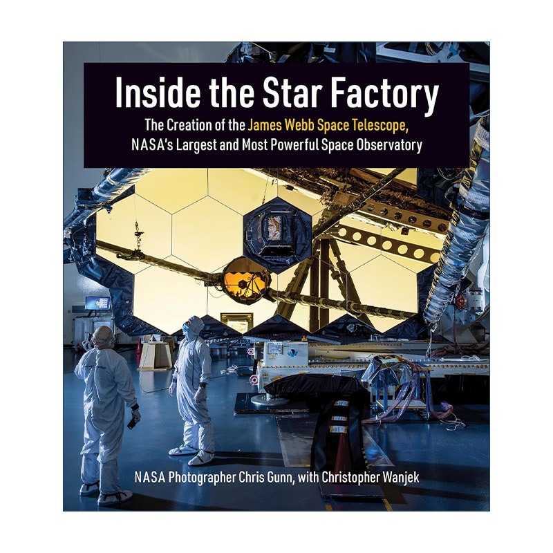 星际工厂内部  英文原版 Inside the Star Factory 詹姆斯·韦伯太空望远镜的创建 精装艺术图册 英文版 进口英语原版书籍