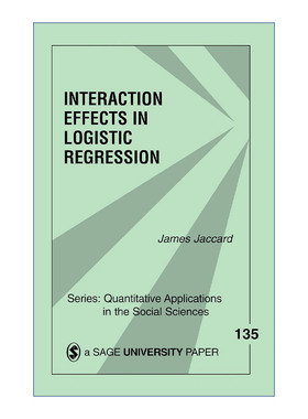 回归中的交互效应 英文原版 Interaction Effects in Logistic Regression Logistic詹姆斯·杰卡德 SAGE社会科学定量研究应用丛书