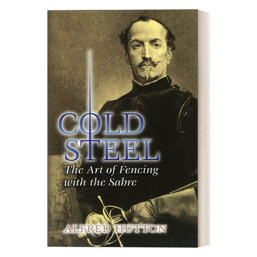 英文原版 Cold Steel: The Art of Fencing with the Sabre 冷钢 佩剑击剑艺术 现代击剑先驱 阿尔弗雷德·赫顿 英文版 进口英语原