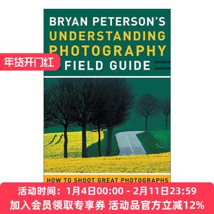 理解摄影  英文原版 Bryan Peterson's Understanding Photography Field Guide 如何用任何相机拍摄伟大的照片 摄影技巧指南 英文