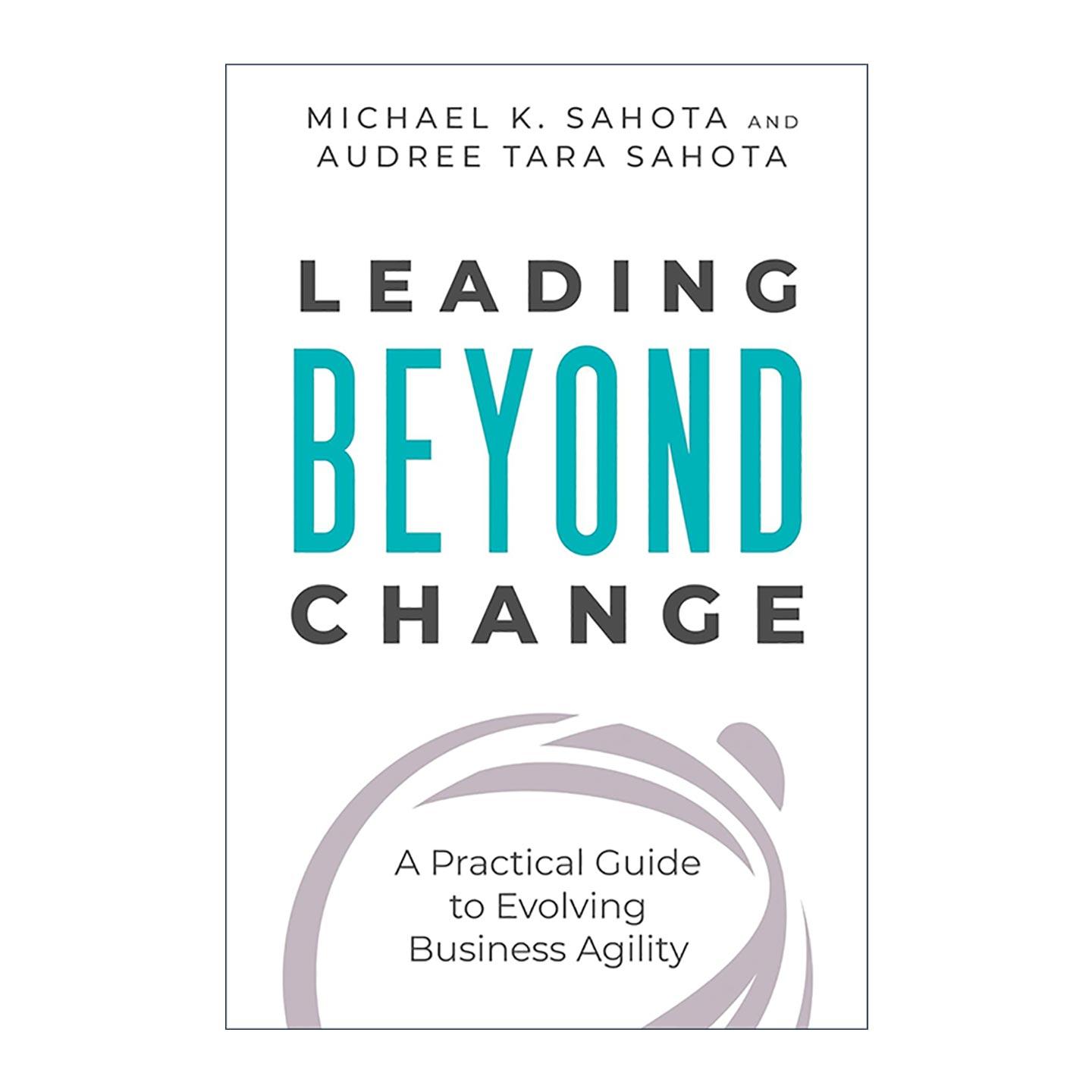 英文原版 Leading Beyond Change 超越变革 发展业务敏捷性的实用指南 项目管理 Michael Sahota 英文版 进口英语原版书籍