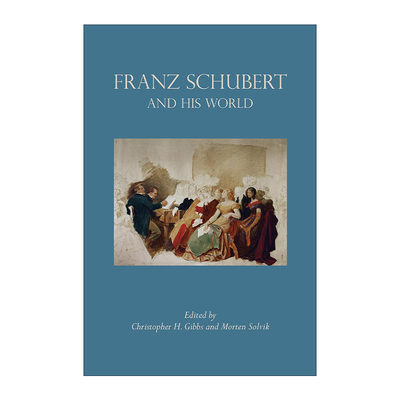 英文原版 Franz Schubert and His World 弗朗兹·舒伯特与他的世界 音乐 歌曲之王传记 Christopher H. Gibbs 进口英语原版书籍