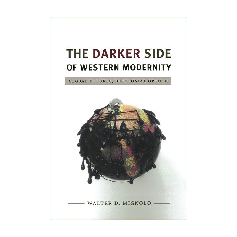 英文原版 The Darker Side of Western Modernity 西方现代性的黑暗面 全球未来与去殖民选择 沃尔特·米格诺罗 进口英语原版书籍