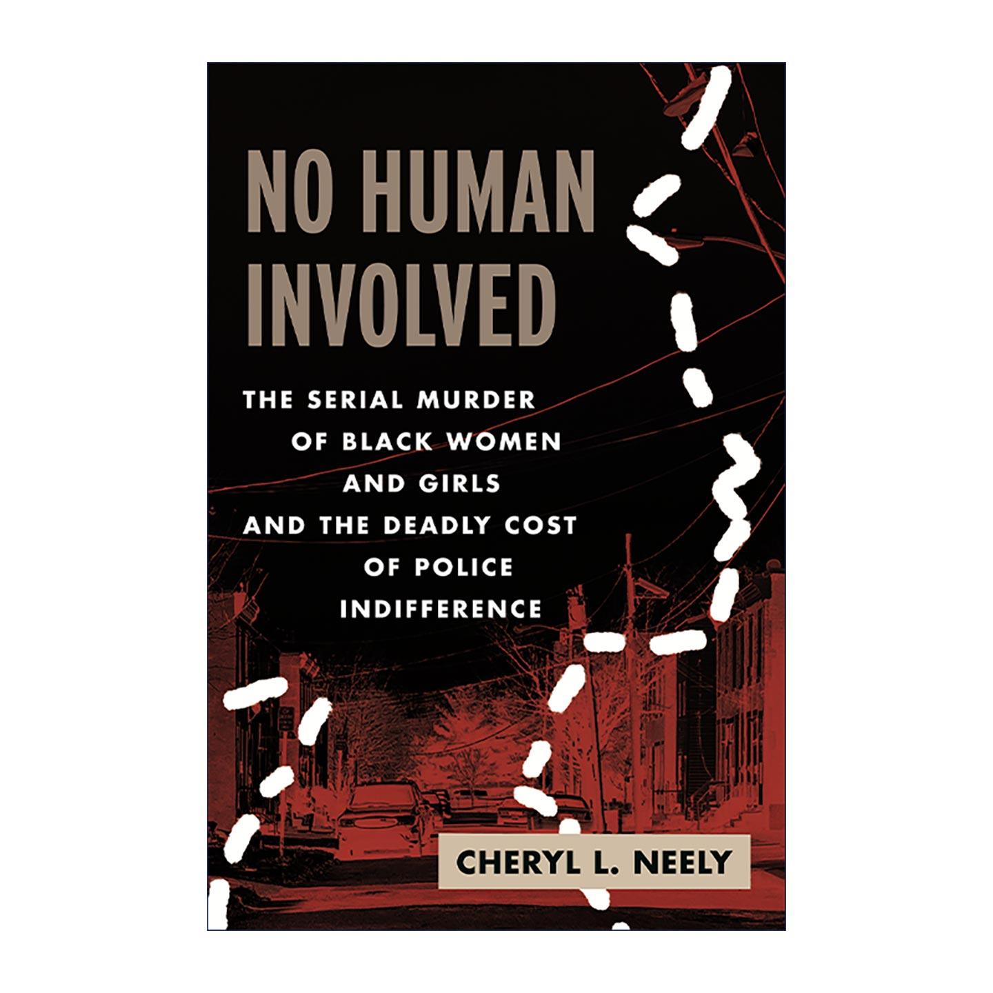 英文原版 No Human Involved 无人问津 黑人女性的连环谋杀案以及警方冷漠的致命代价 犯罪纪实 Cheryl L. Neely 进口英语原版书籍