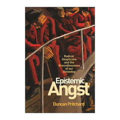 认知焦虑  英文原版 Epistemic Angst 激进的怀疑主义和我们无根据的信任 哲学 Duncan Pritchard 英文版 进口英语原版书籍