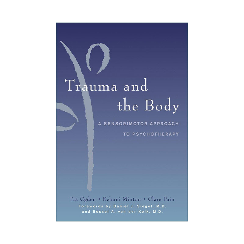 英文原版 Trauma and the Body 创伤与身体 心理治疗的感觉整合法 躯体心理学先驱帕特·奥格登 Kekuni Minton 精装  进口英语书籍