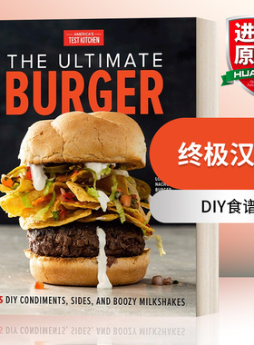 终极汉堡 英文原版 The Ultimate Burger 加上DIY的调味品、配菜和酒精奶昔 食谱 America's Test Kitchen 英文版 进口英语书籍