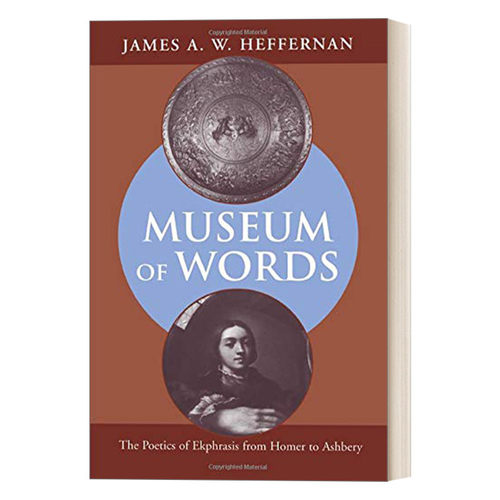 词汇博物馆 英文原版 Museum of Words  从荷马到阿什贝利的艺格符换诗学 James A. W. Heffernan 英文版 进口英语原版书籍