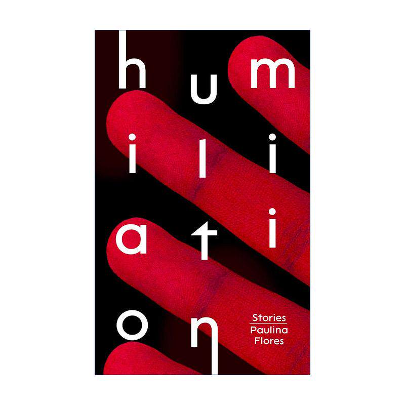 英文原版 Humiliation 奇耻大辱 保丽娜?弗洛雷斯短篇小说集 智利新生代小说家 英文版 进口英语原版书籍