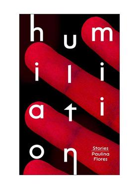 英文原版 Humiliation 奇耻大辱 保丽娜?弗洛雷斯短篇小说集 智利新生代小说家 英文版 进口英语原版书籍