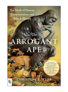 英文原版 The Arrogant Ape 傲慢的猿 人类例外论的神话及其重要性 哈佛灵长类动物学家Christine Webb 英文版 进口英语原版书籍