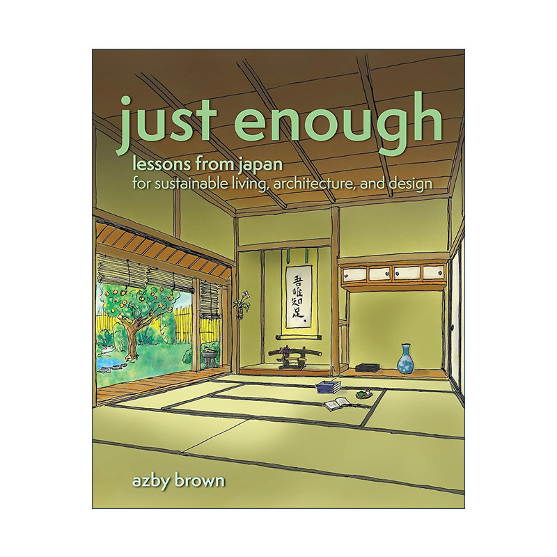 英文原版 Just Enough 适可而止 日本可持续生活 建筑和设计的经验教训 Azby Brown 英文版 进口英语原版书籍