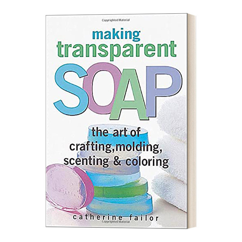 制作透明肥皂 英文原版 Making Transparent Soap 工艺、造型、香味和着色的艺术 Catherine Failor 英文版 进口英语原版书籍