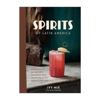 英文原版 Spirits of Latin America 拉丁美洲的烈酒 鸡尾酒传奇大奖 庆典文化 调酒配方 精装食谱 Ivy Mix 进口英语原版书籍