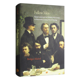 Men 拉图尔与19世纪法国绘画中 进口英语原版 英文原版 书籍 英文版 Fellow 精装 同胞 群体问题