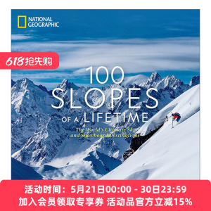 英文原版 100 Slopes of a Lifetime 一生中的100个斜坡 世界上终极滑雪和单板滑雪的目的地 美国国家地理 旅游指南 精装 进口书