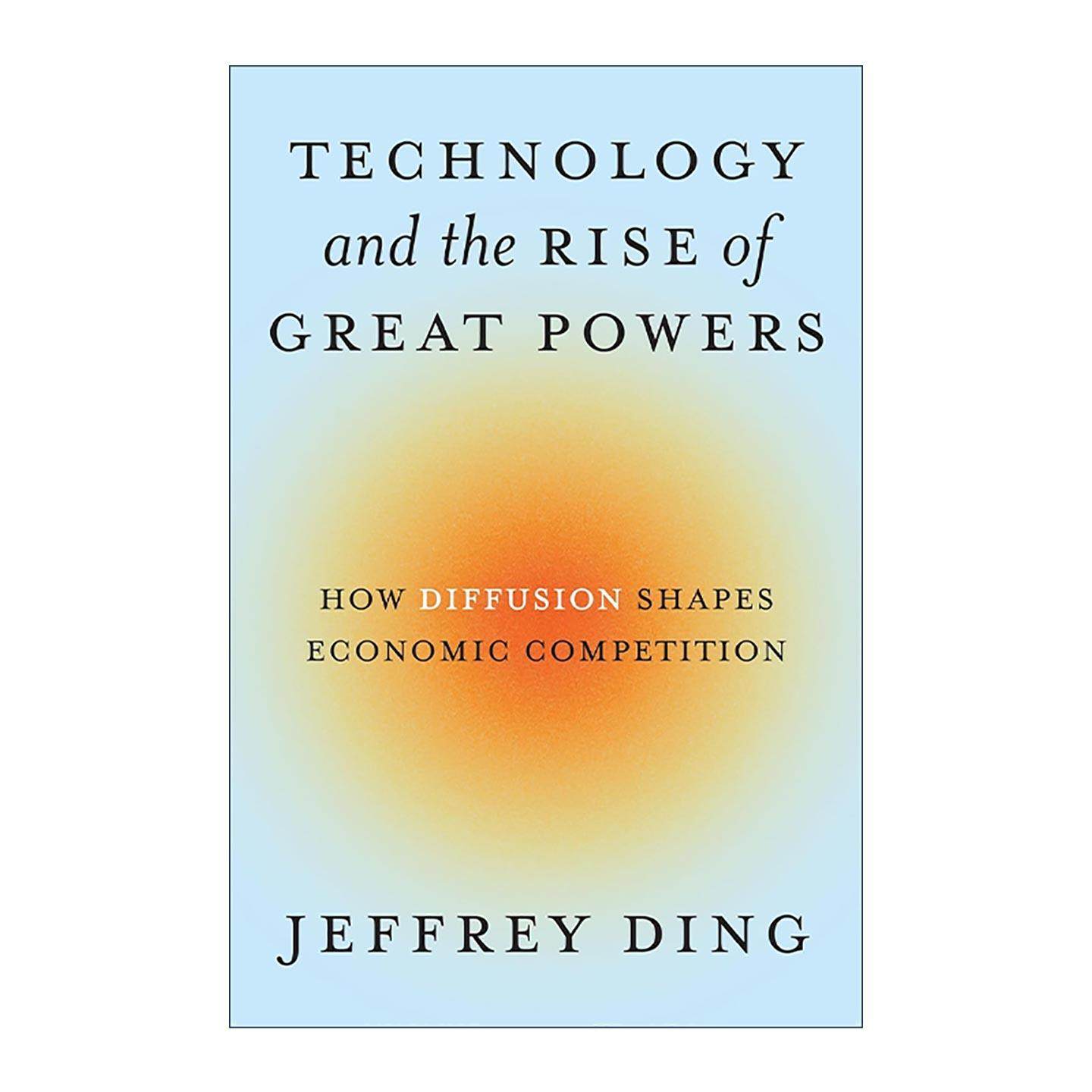 英文原版 Technology and the Rise of Great Powers 技术与大国的崛起 传播如何塑造经济战争 Jeffrey Ding 进口英语原版书籍