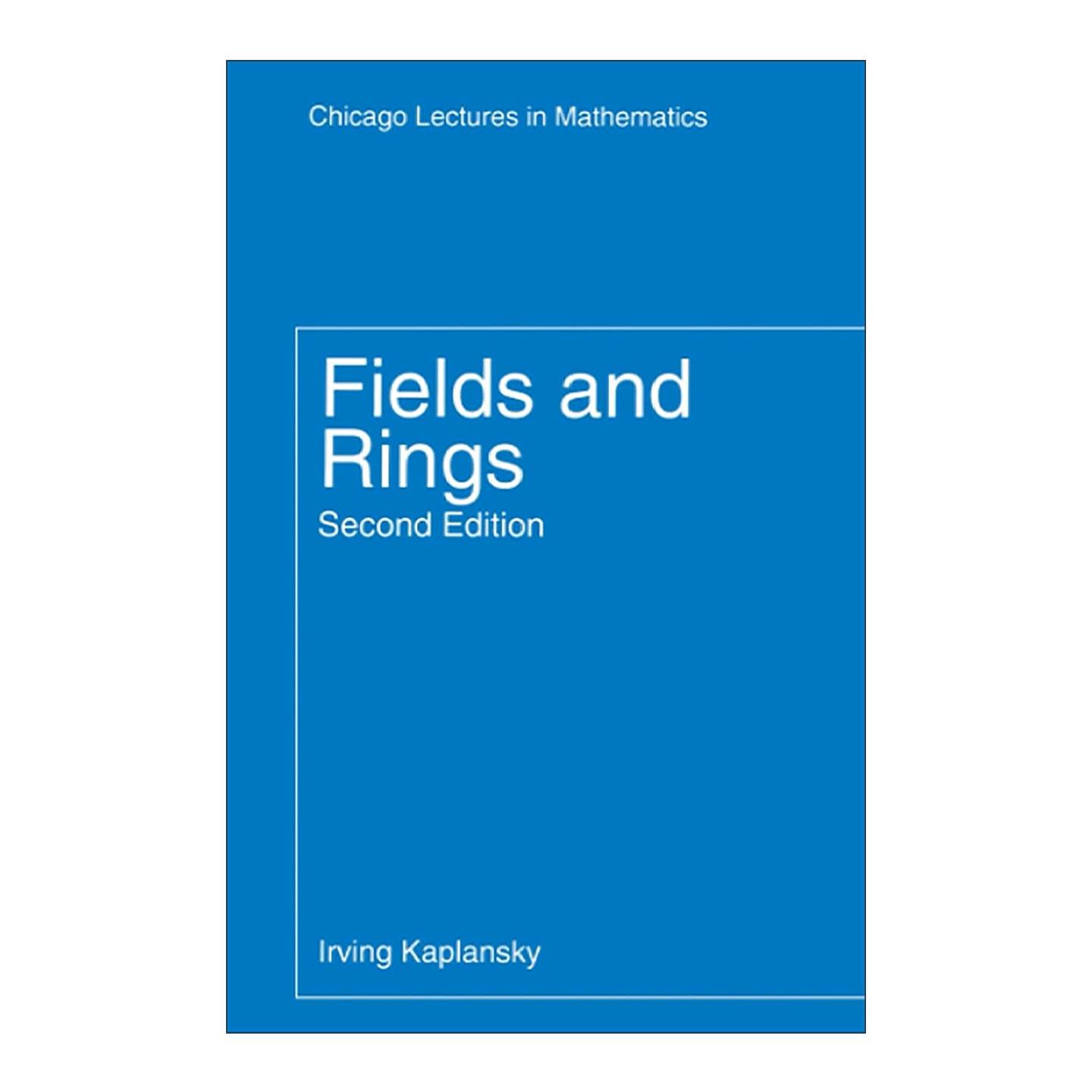 英文原版 Fields and Rings Chicago Lectures in Mathematics 场与环第二版 抽象代数 芝加哥大学数学系荣休教授Irving Kaplansky