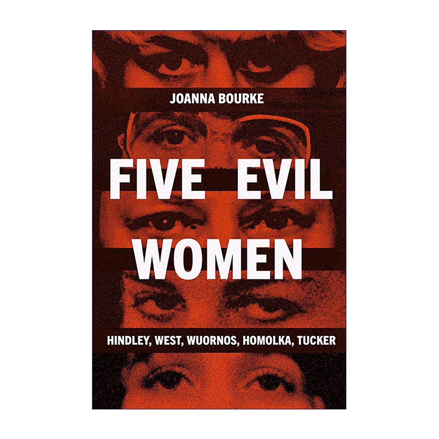 英文原版 Five Evil Women 五个邪恶女人 被贴上邪恶标签的五位女性重犯 精装 比较研究著作 Joanna Bourke 进口英语原版书籍