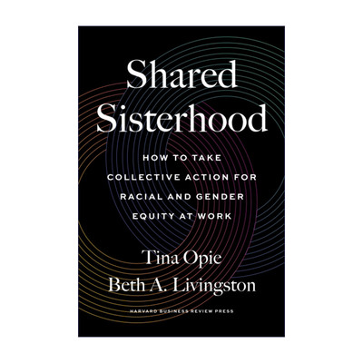 共享姐妹情谊  英文原版 Shared Sisterhood 如何采取集体行动促进工作中种族与性别平等 女性职场指南 英文版进口英语书