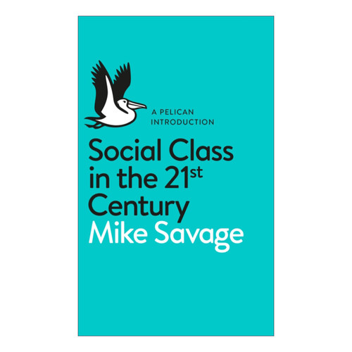英文原版 Social Class in the 21st Century 21世纪英国的社会阶级 迈克·萨维奇 鹈鹕鸟丛书系列 英文版 进口英语原版书籍