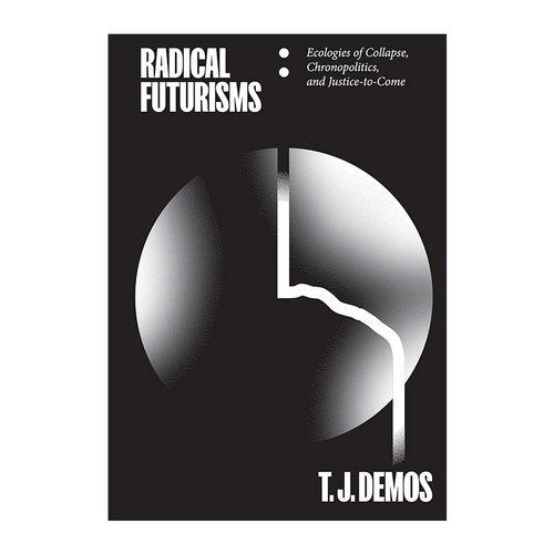 英文原版 Radical Futurisms 激进的未来主义 崩溃生态 时政学和未来正义 加州大学视觉文化教授T. J. Demos 进口英语原版书籍
